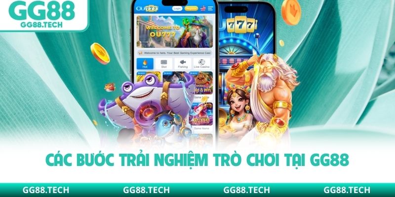 Các bước trải nghiệm trò chơi tại GG88