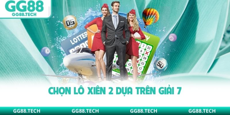 Chọn lô xiên 2 dựa trên giải 7