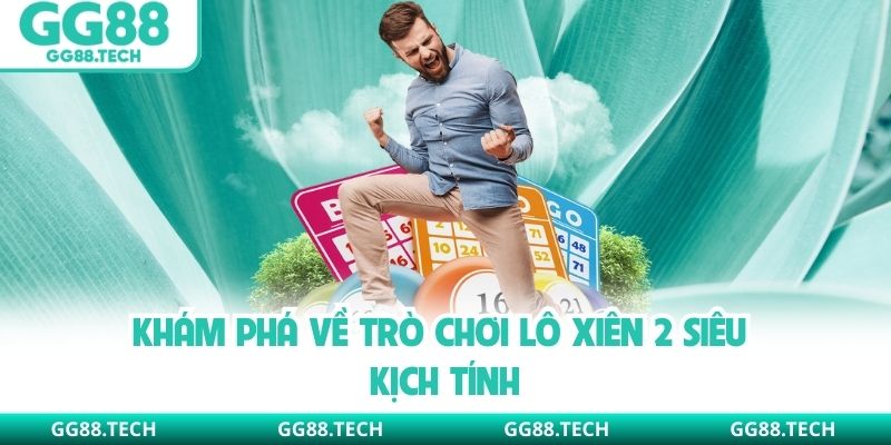 Khám phá về trò chơi lô xiên 2 siêu kịch tính