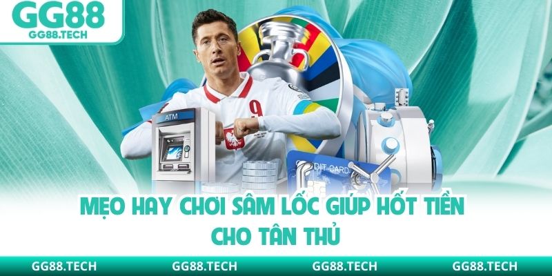 Mẹo hay chơi sâm lốc giúp hốt tiền cho tân thủ