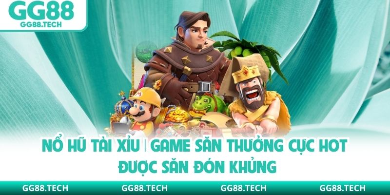 Nổ Hũ Tài Xỉu | Game Săn Thưởng Cực Hot Được Săn Đón Khủng