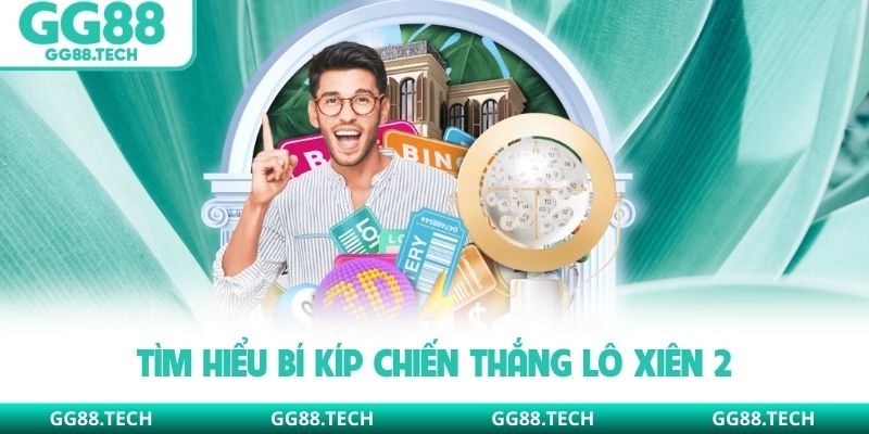 Tìm hiểu bí kíp chiến thắng lô xiên 2